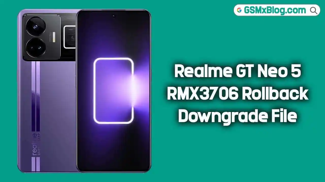Realme GT Neo 5 RMX3706 Rollback Downgrade File