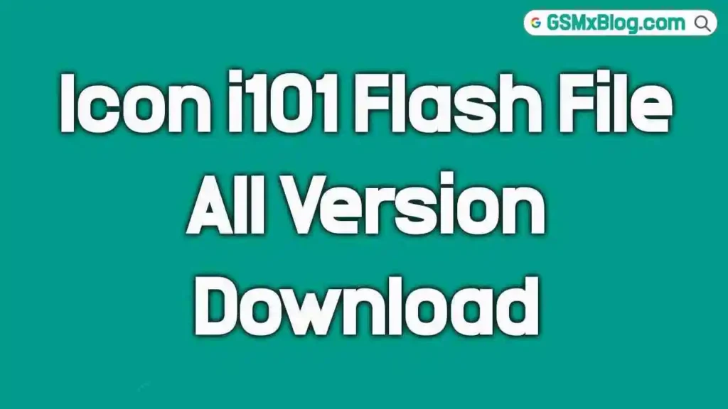 Icon i101 Flash File (All Version) Download 100% Tested 1 Icon i101 Flash File (All Version)