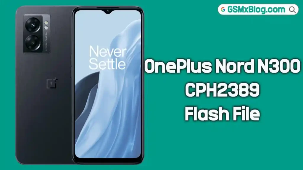 OnePlus Nord N300 CPH2389 Flash File (Firmware) Free Download 1 OnePlus Nord N300 CPH2389 Flash File
